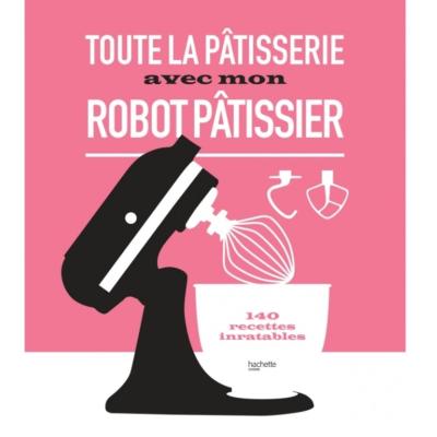 Livre Toute la pâtisserie avec mon robot pâtissier